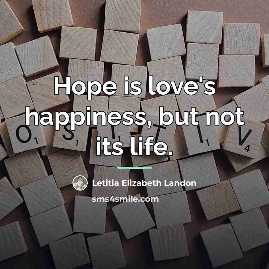 “Hope is love's happiness, but not its life.…” quote by Letitia Elizabeth Landon
