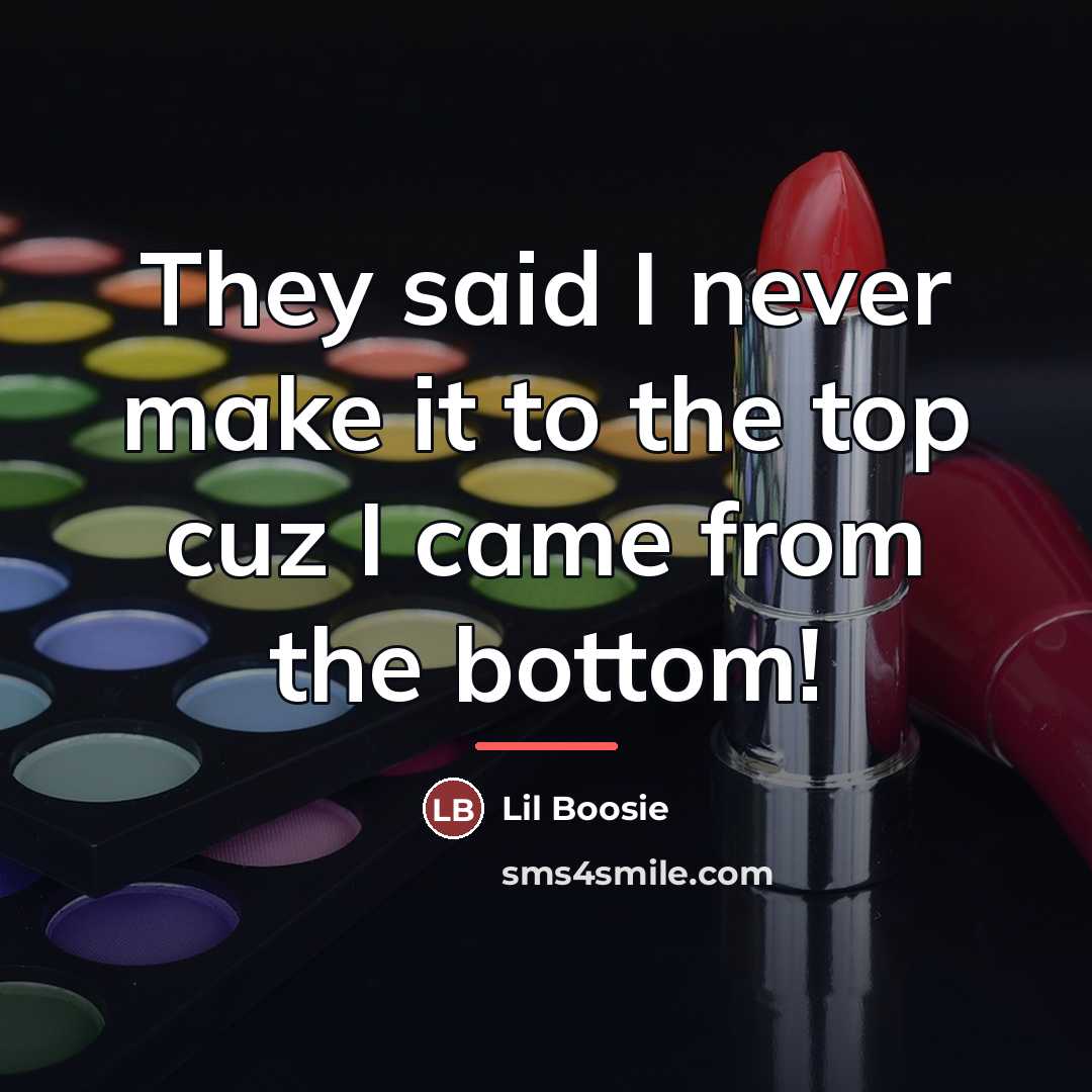 “They said I never make it to the top cuz…” quote by Lil Boosie