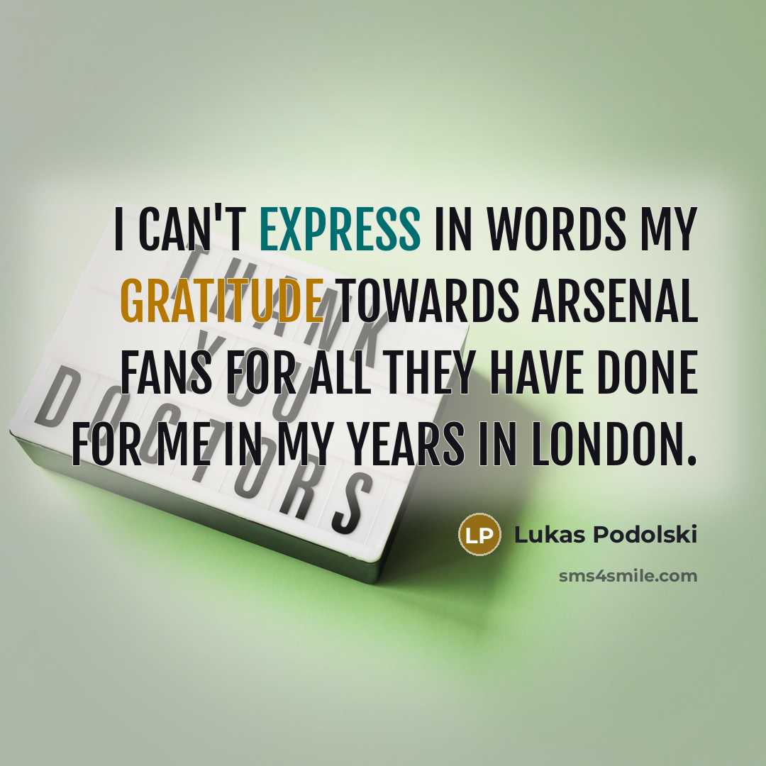 “I can't express in words my gratitude towards Arsenal fans for all they have done for me in my years in London.” quote by Lukas Podolski