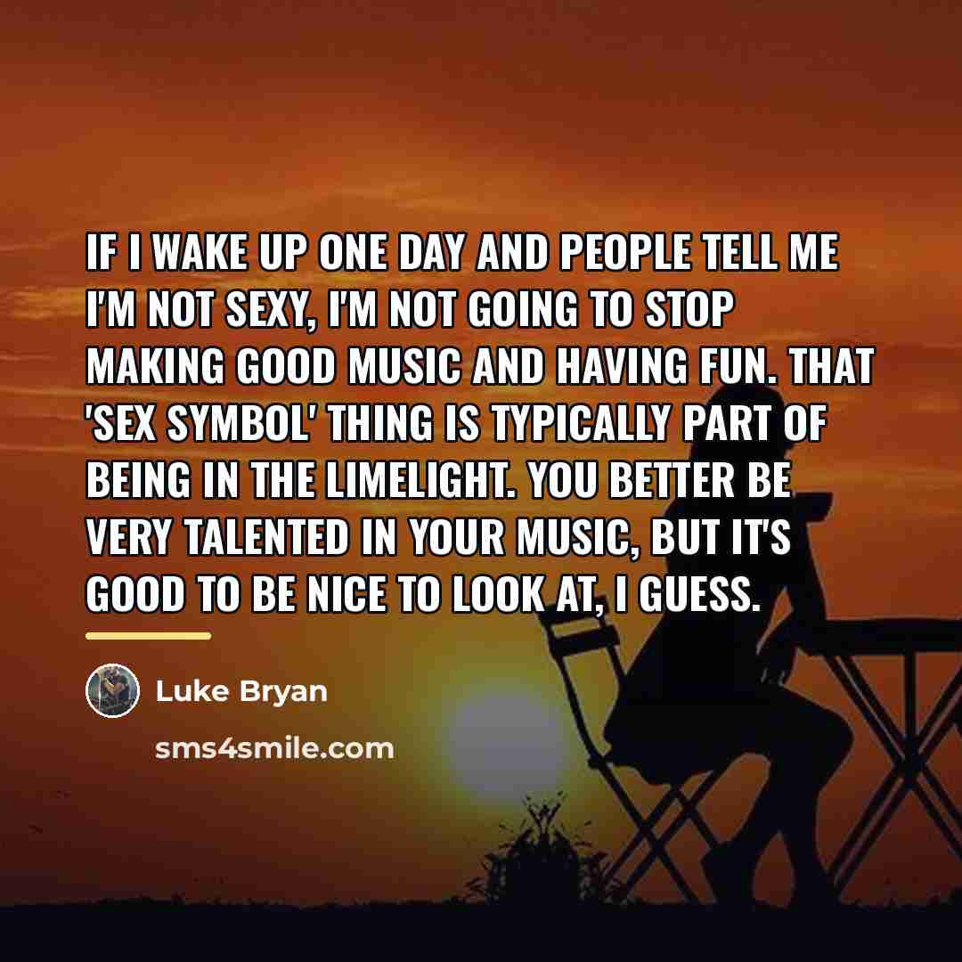 “If I wake up one day and people tell me…” quote by Luke Bryan
