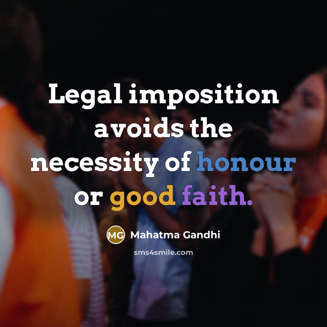 “Legal imposition avoids the necessity of honour or good faith.…” quote by Mahatma Gandhi
