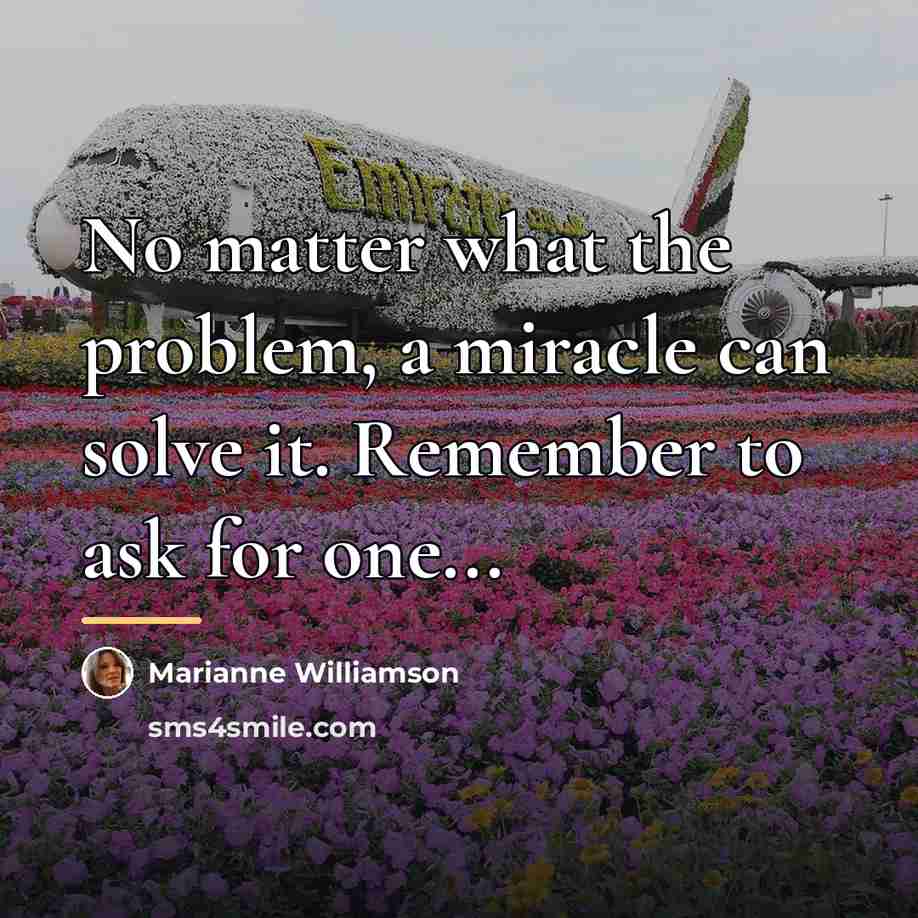 “No matter what the problem, a miracle can solve it.…” quote by Marianne Williamson
