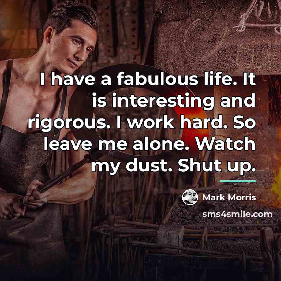 “I have a fabulous life. It is interesting and rigorous.…” quote by Mark Morris