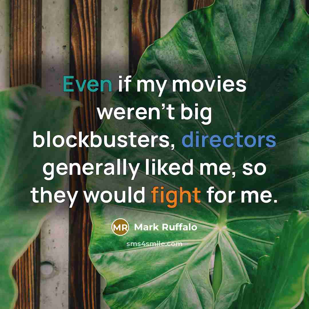 “Even if my movies weren't big blockbusters, directors generally liked…” quote by Mark Ruffalo