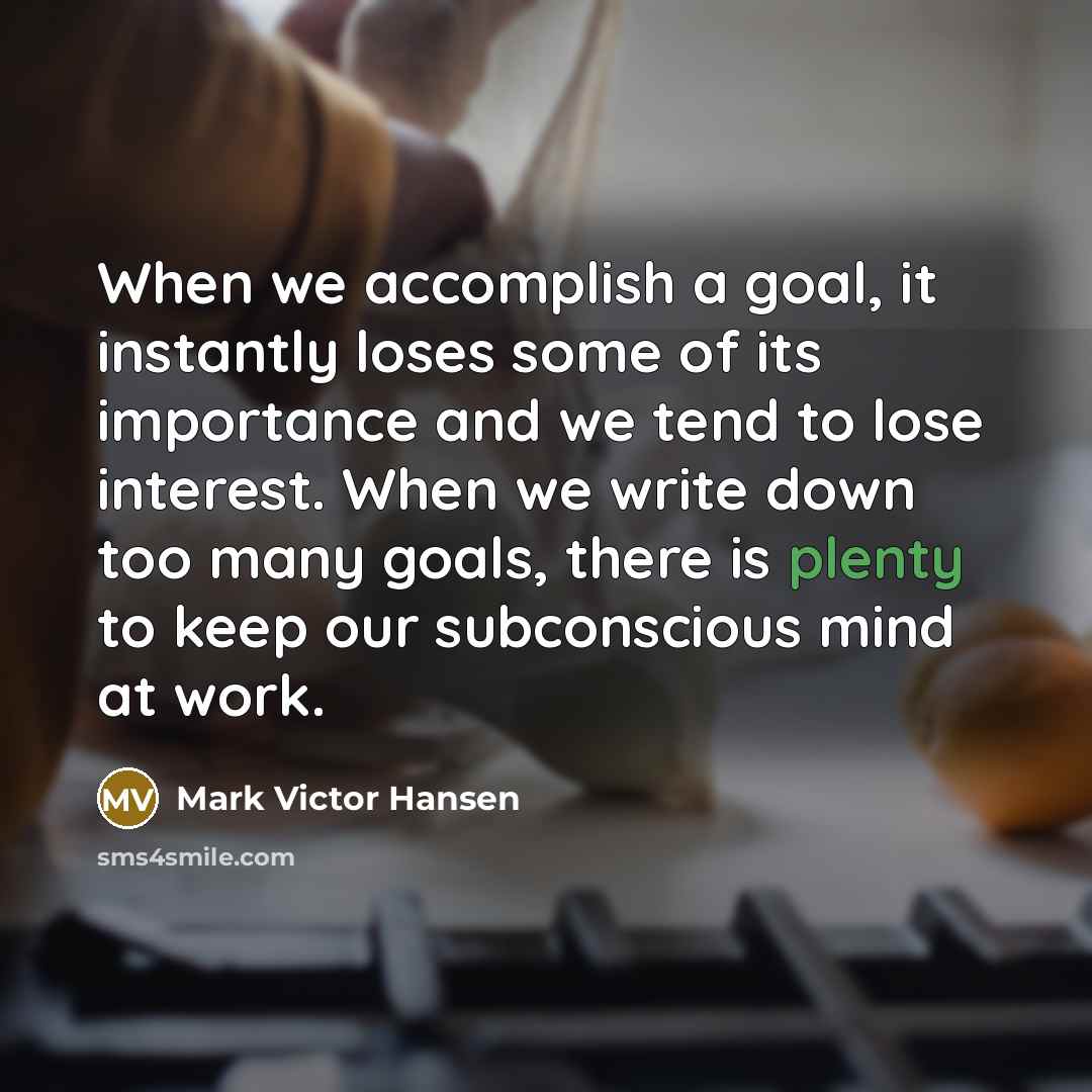 “When we accomplish a goal, it instantly loses some of…” quote by Mark Victor Hansen