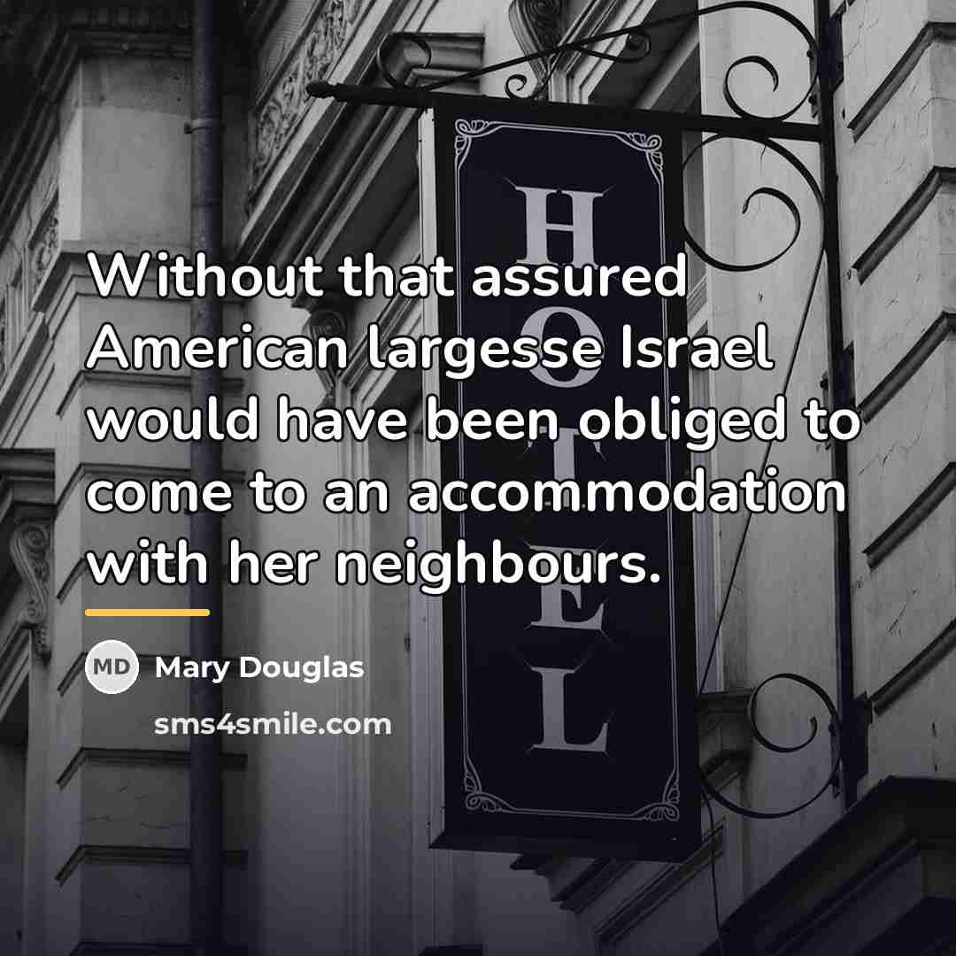 “Without that assured American largesse Israel would have been obliged…” quote by Mary Douglas