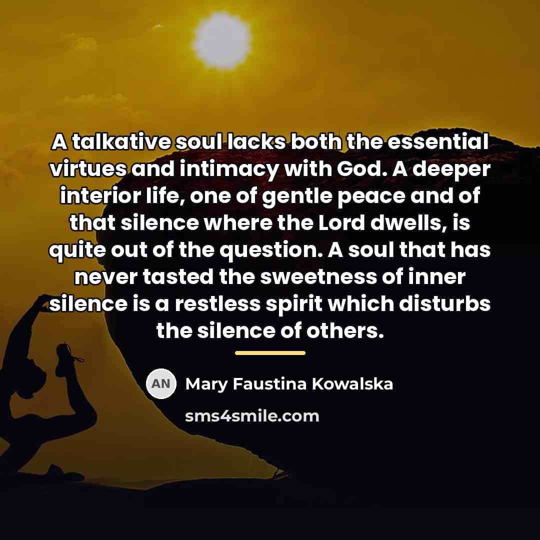 “A talkative soul lacks both the essential virtues and intimacy…” quote by Mary Faustina Kowalska