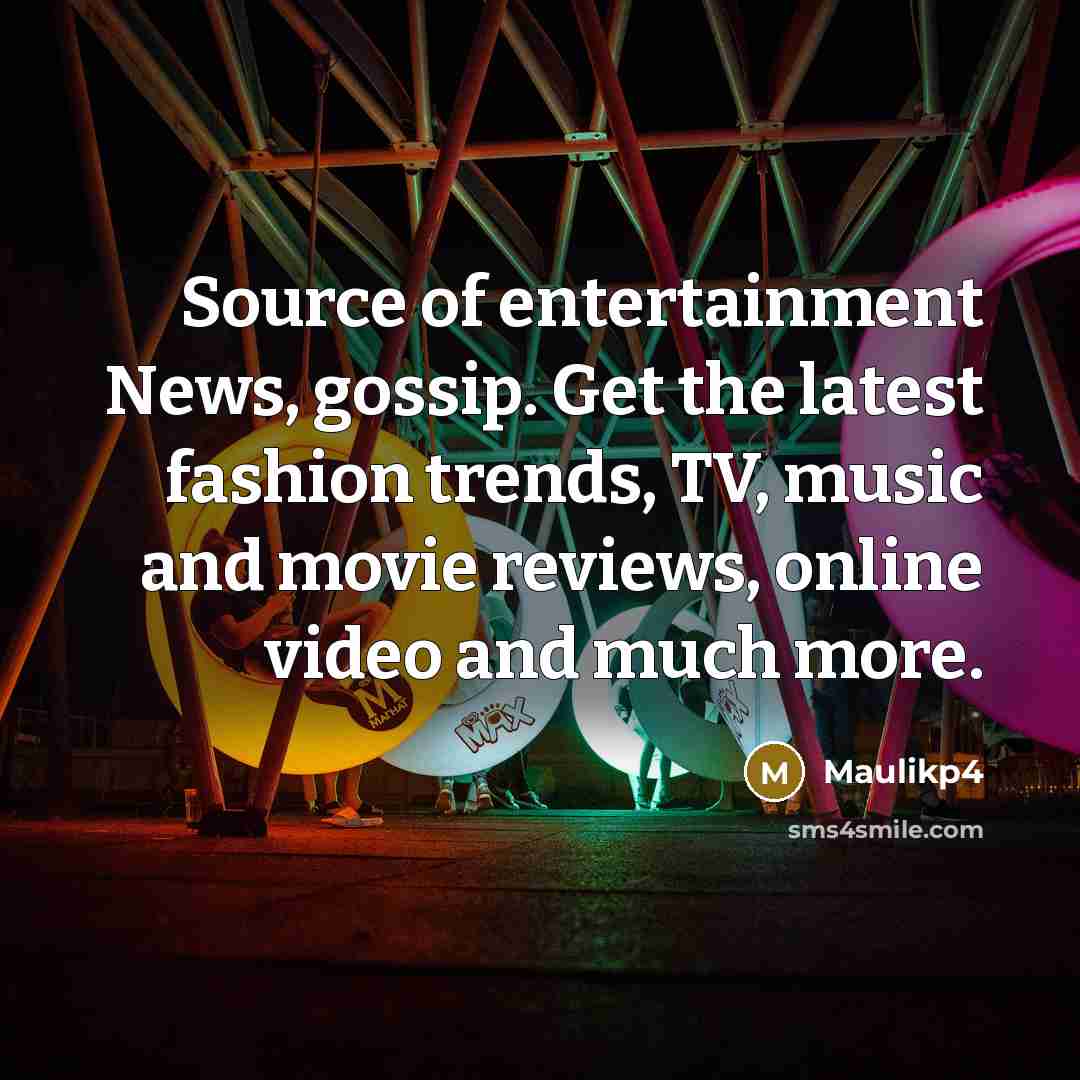 “Source of entertainment News, gossip. Get the latest fashion trends, TV, music and movie reviews, online video and much more.” quote by Maulikp4