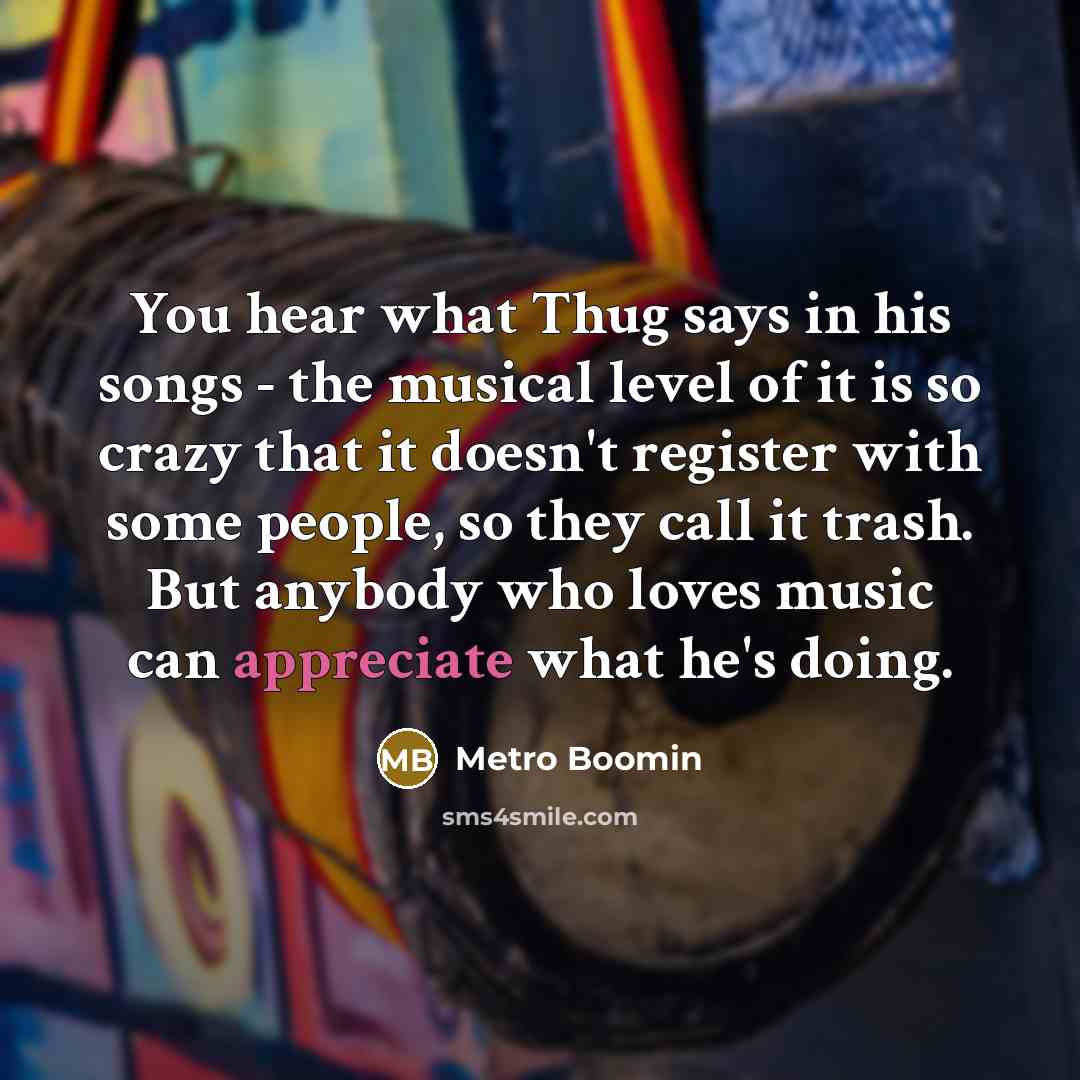 “You hear what Thug says in his songs - the…” quote by Metro Boomin