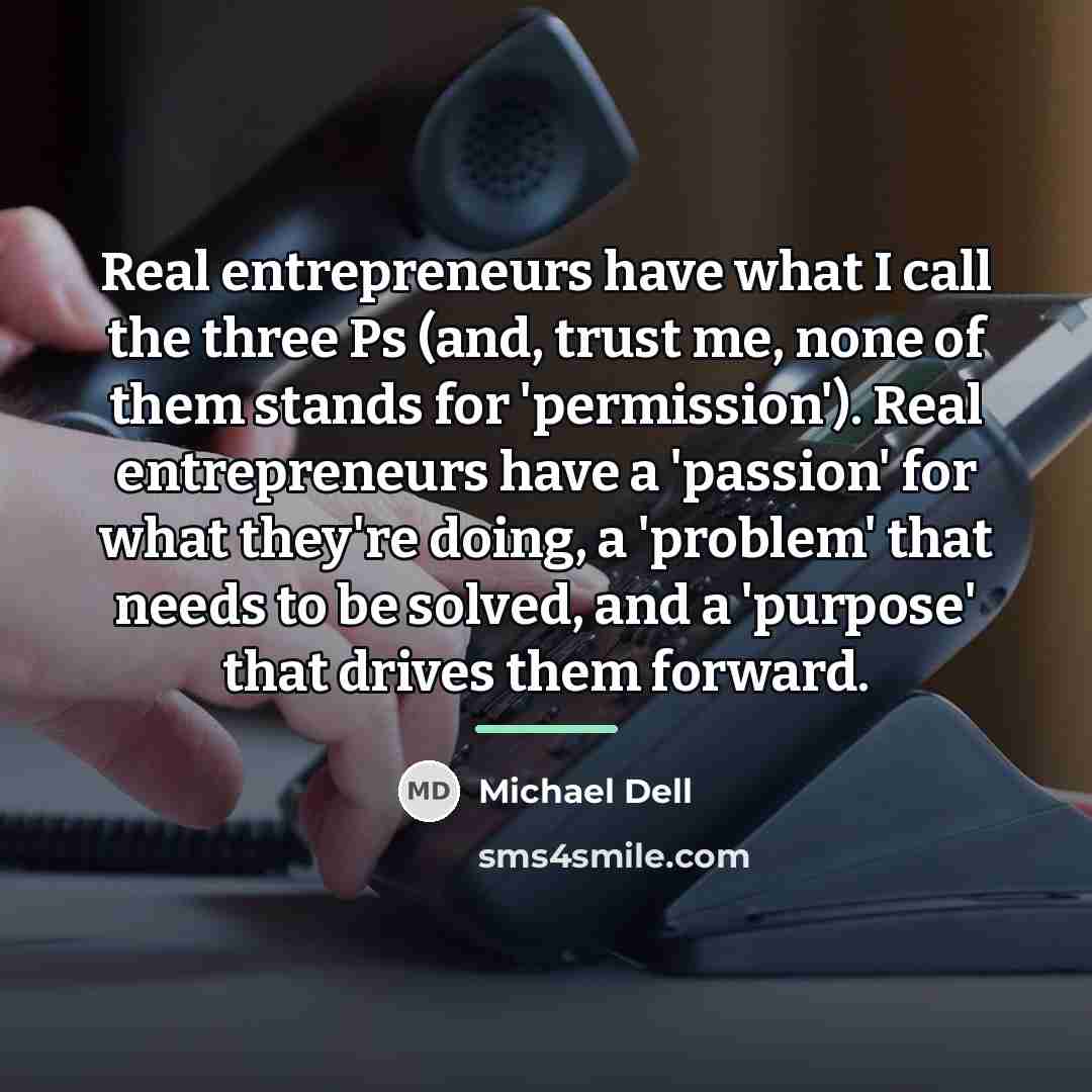 “Real entrepreneurs have what I call the three Ps (and,…” quote by Michael Dell