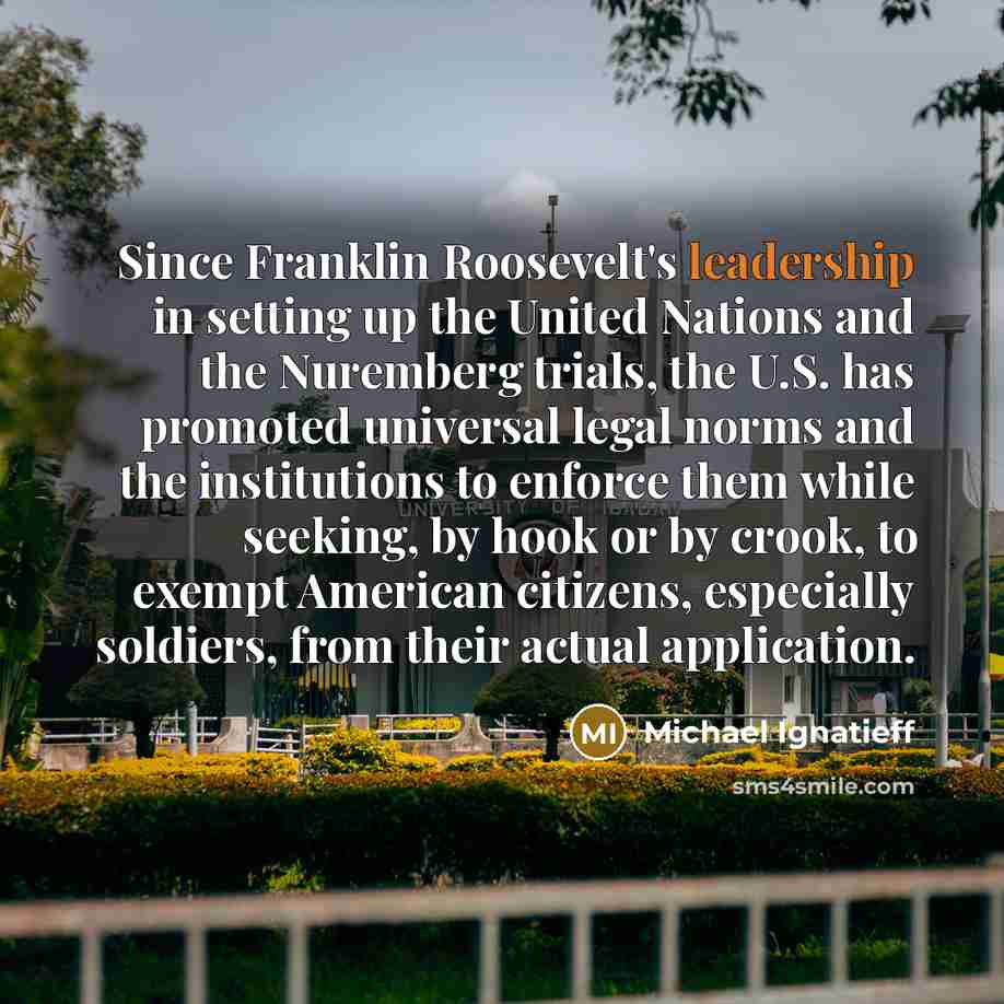 “Since Franklin Roosevelt's leadership in setting up the United Nations…” quote by Michael Ignatieff