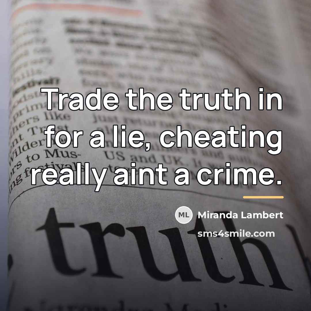 “Trade the truth in for a lie, cheating really aint…” quote by Miranda Lambert