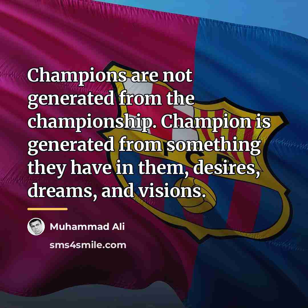 “Champions are not generated from the championship. Champion is generated…” quote by Muhammad Ali