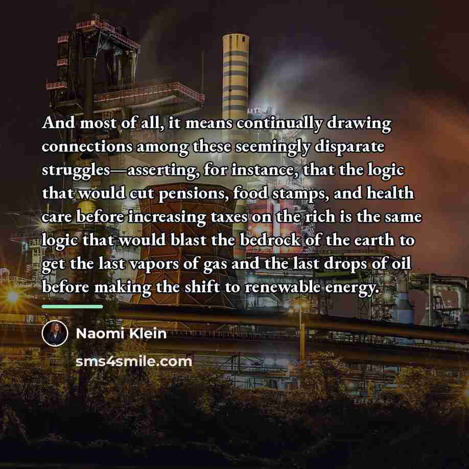 “And most of all, it means continually drawing connections among…” quote by Naomi Klein