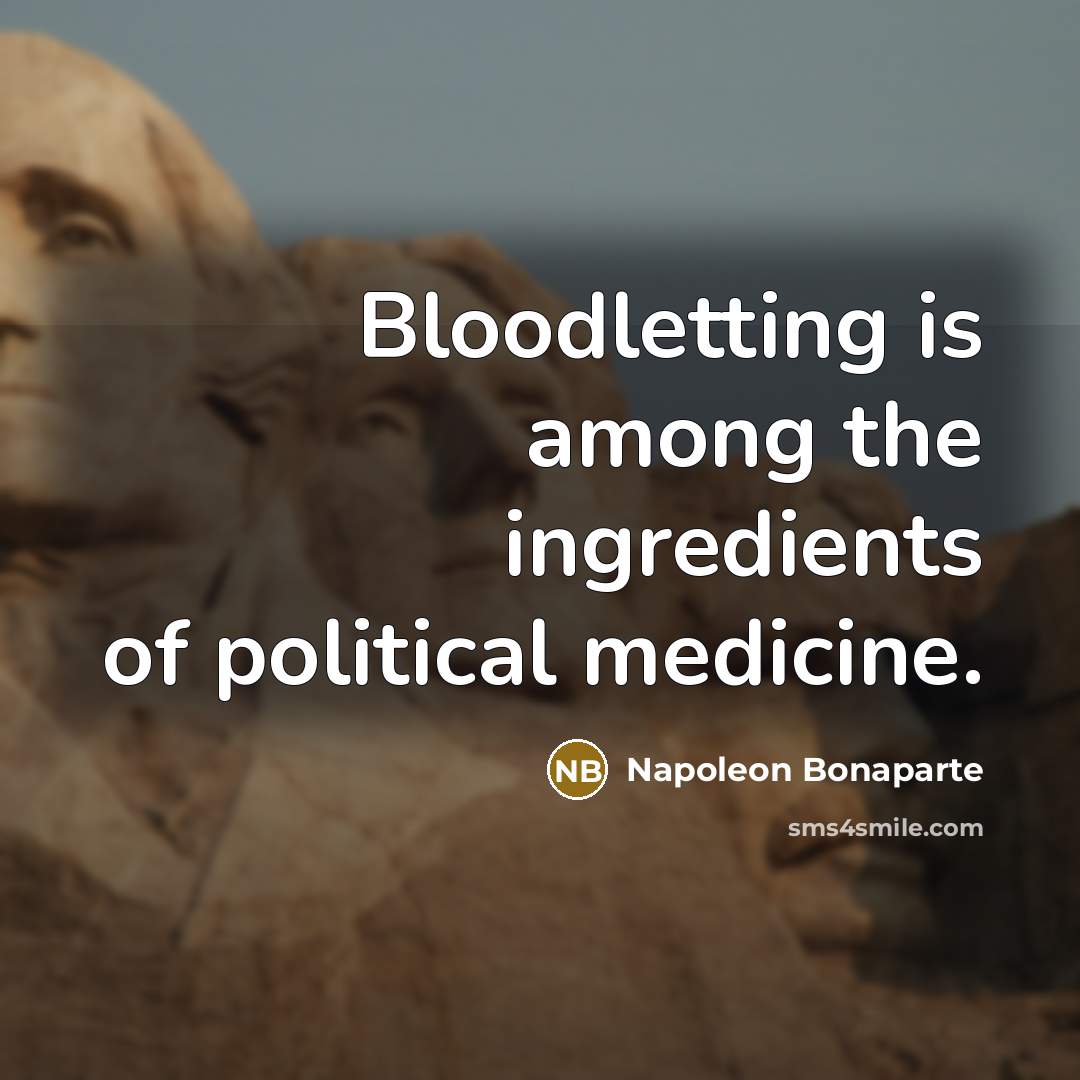 “Bloodletting is among the ingredients of political medicine.…” quote by Napoleon Bonaparte