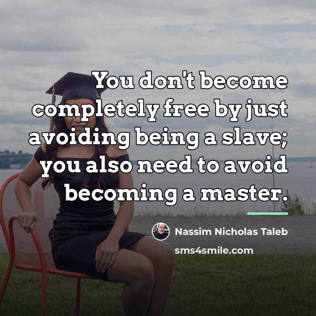 “You don't become completely free by just avoiding being a…” quote by Nassim Nicholas Taleb