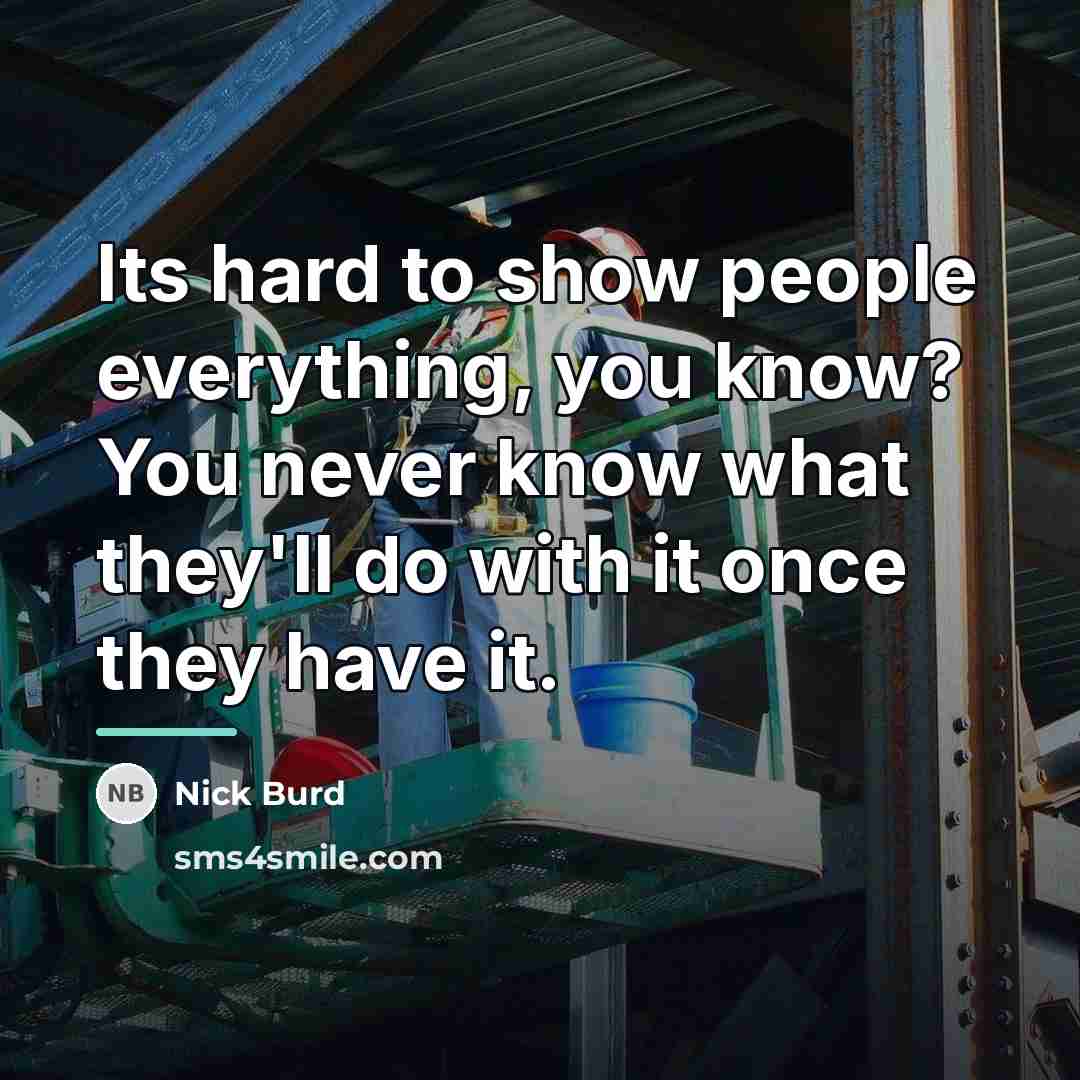 “Its hard to show people everything, you know? You never…” quote by Nick Burd