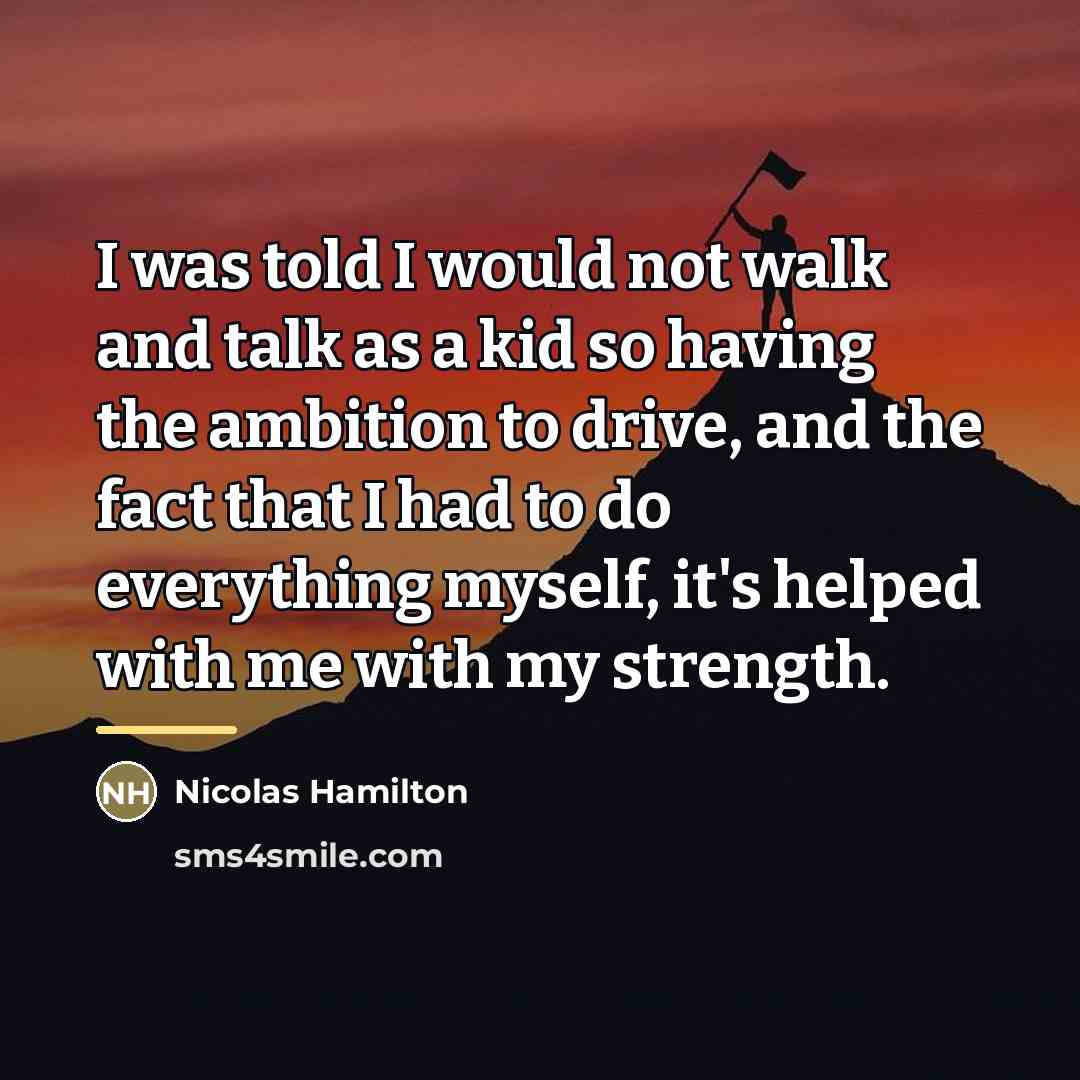 “I was told I would not walk and talk as…” quote by Nicolas Hamilton