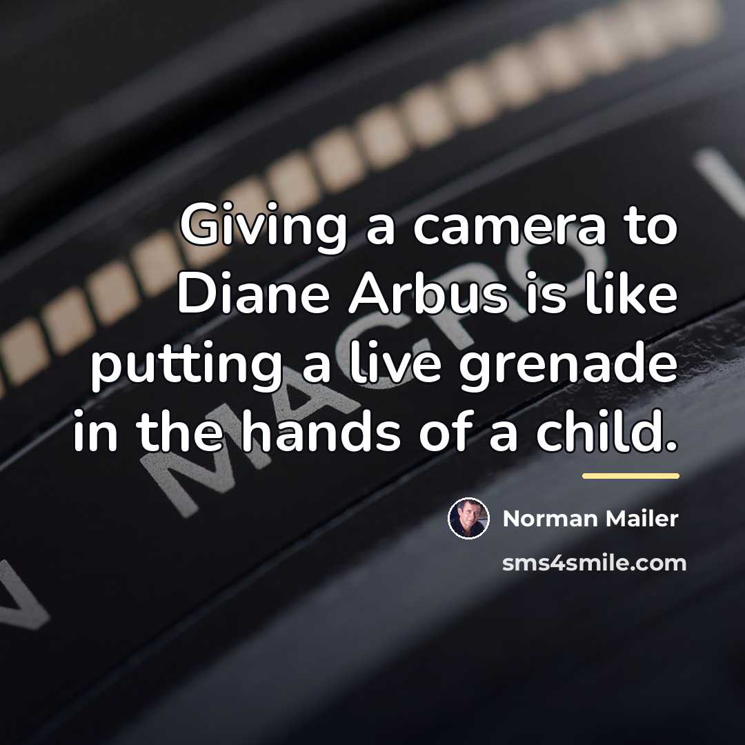 “Giving a camera to Diane Arbus is like putting a…” quote by Norman Mailer