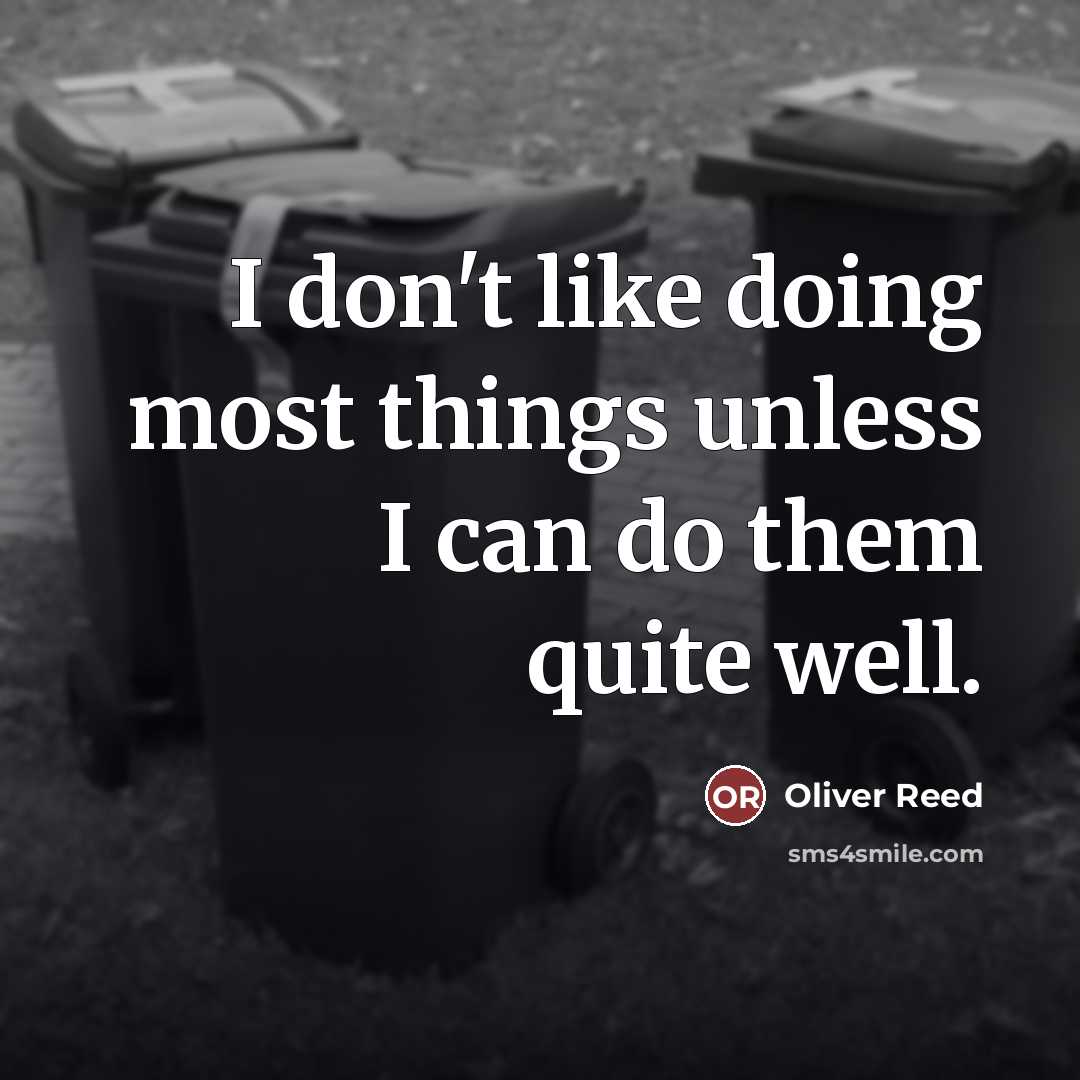 “I don't like doing most things unless I can do…” quote by Oliver Reed