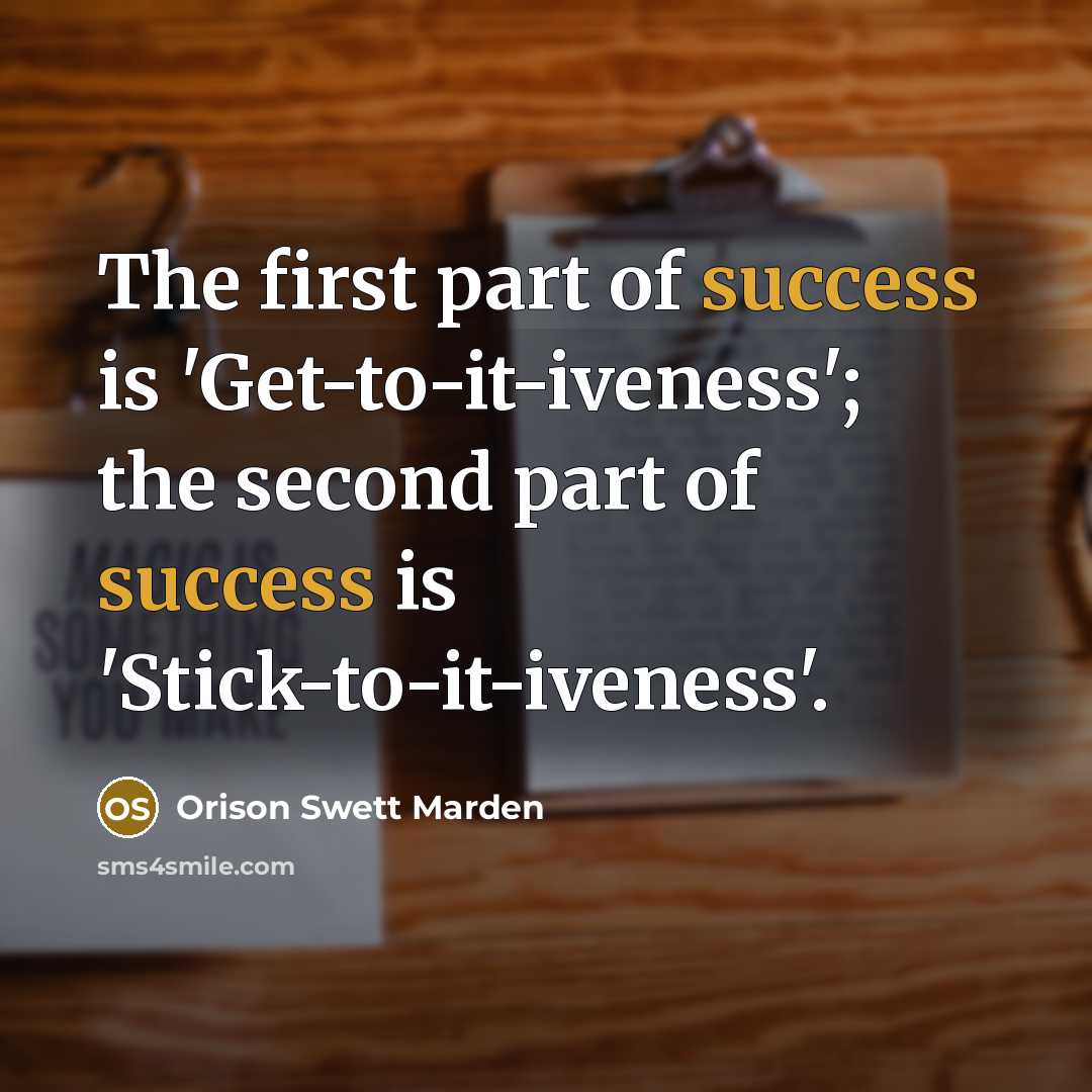 “The first part of success is 'Get-to-it-iveness'; the second part…” quote by Orison Swett Marden