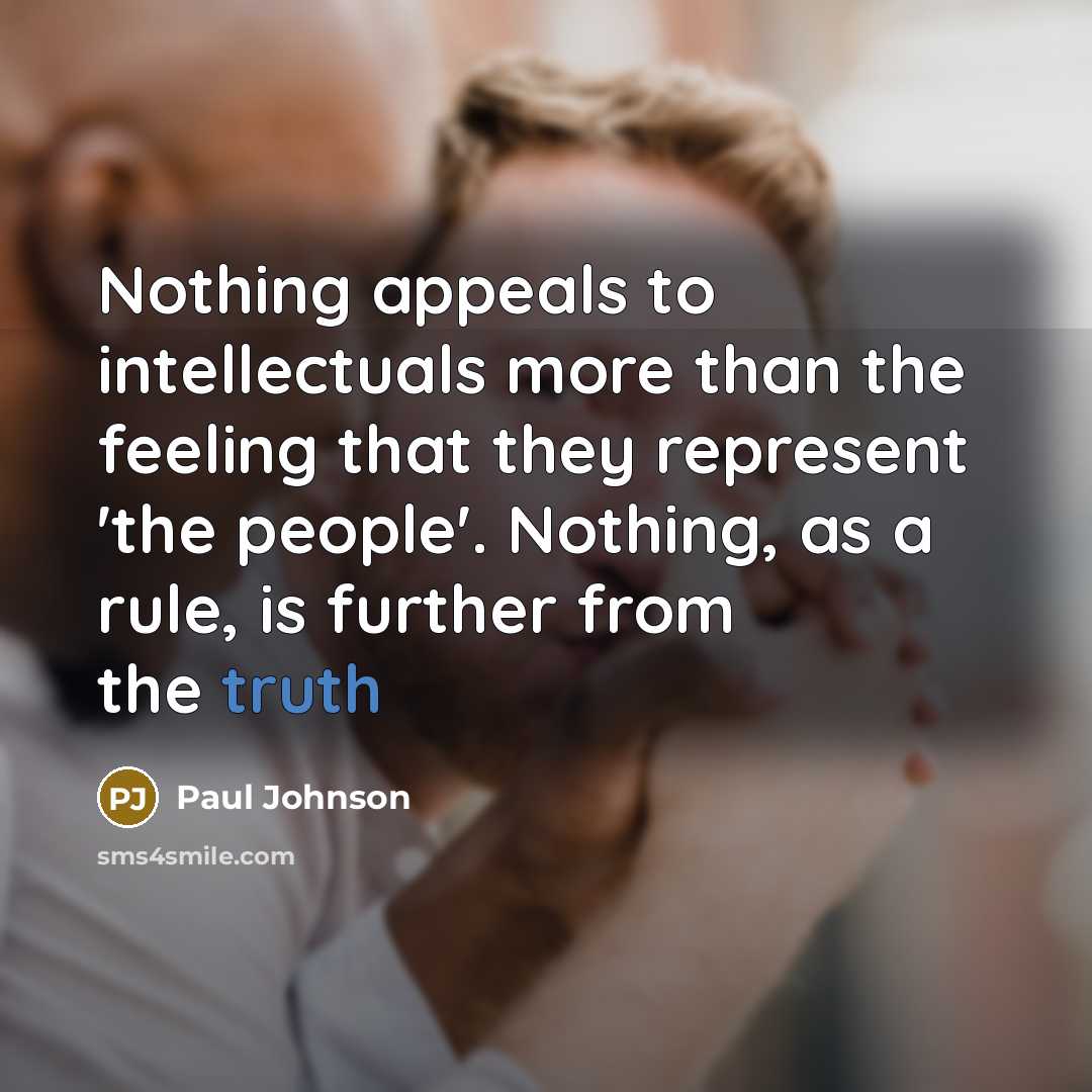 “Nothing appeals to intellectuals more than the feeling that they…” quote by Paul Johnson