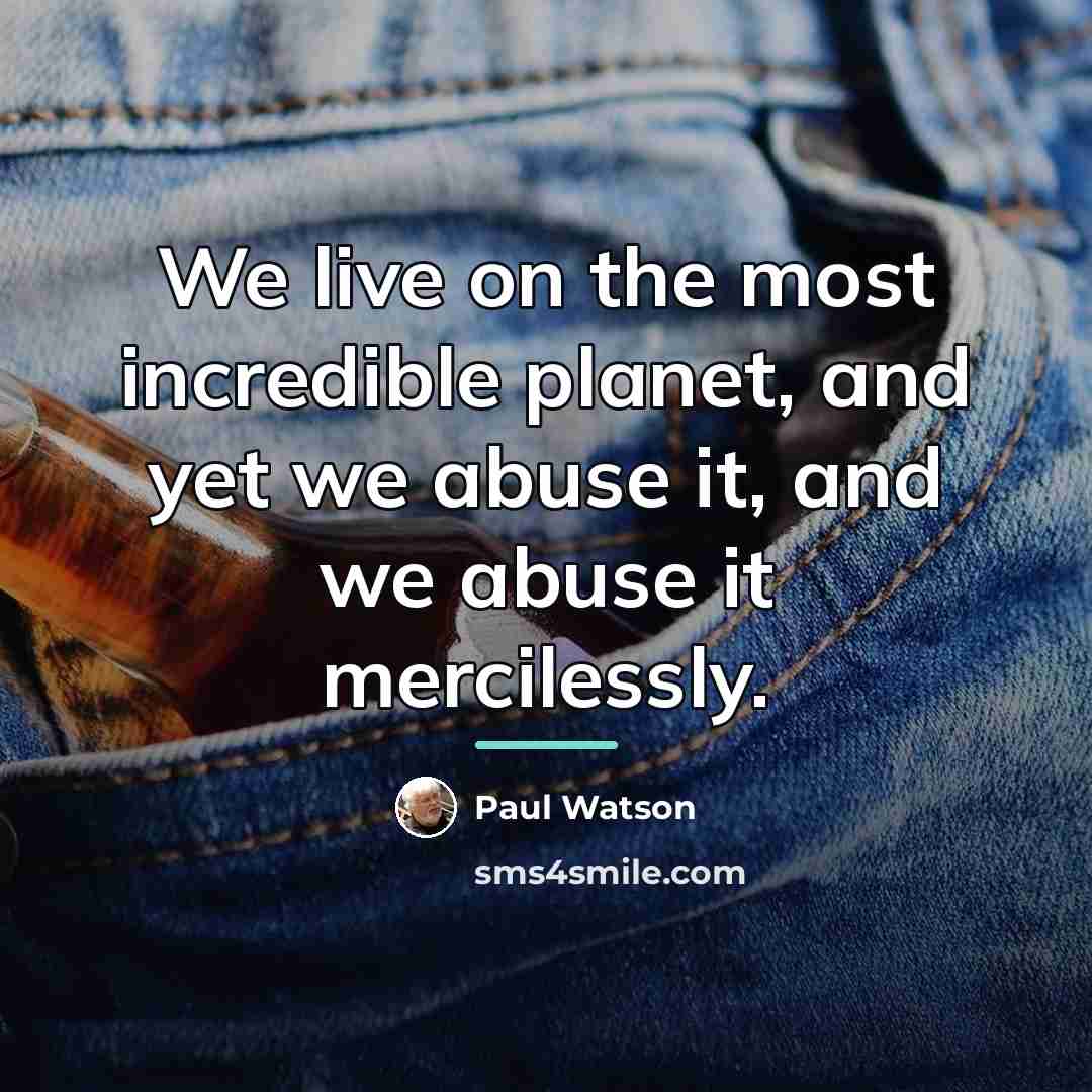 “We live on the most incredible planet, and yet we…” quote by Paul Watson