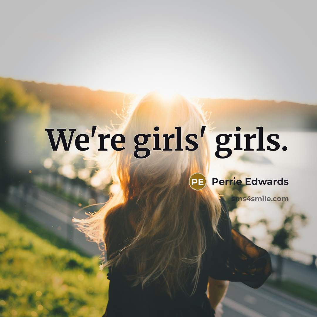 “We're girls' girls.…” quote by Perrie Edwards
