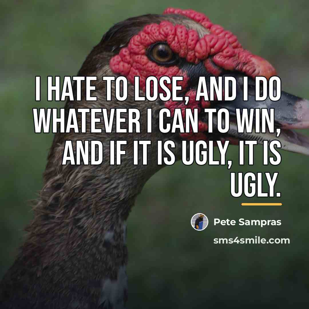 “I hate to lose, and I do whatever I can…” quote by Pete Sampras