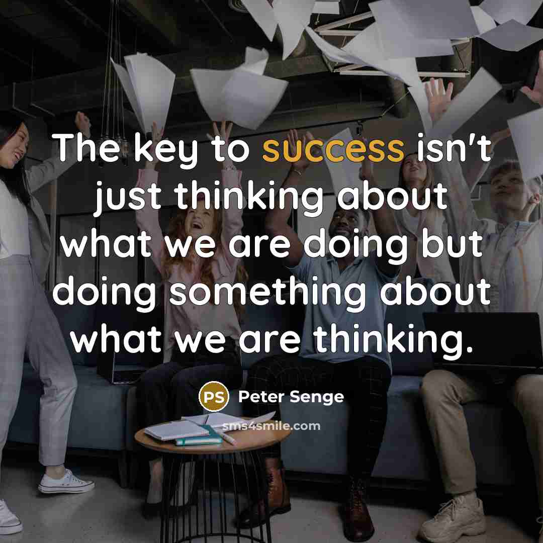 “The key to success isn't just thinking about what we…” quote by Peter Senge