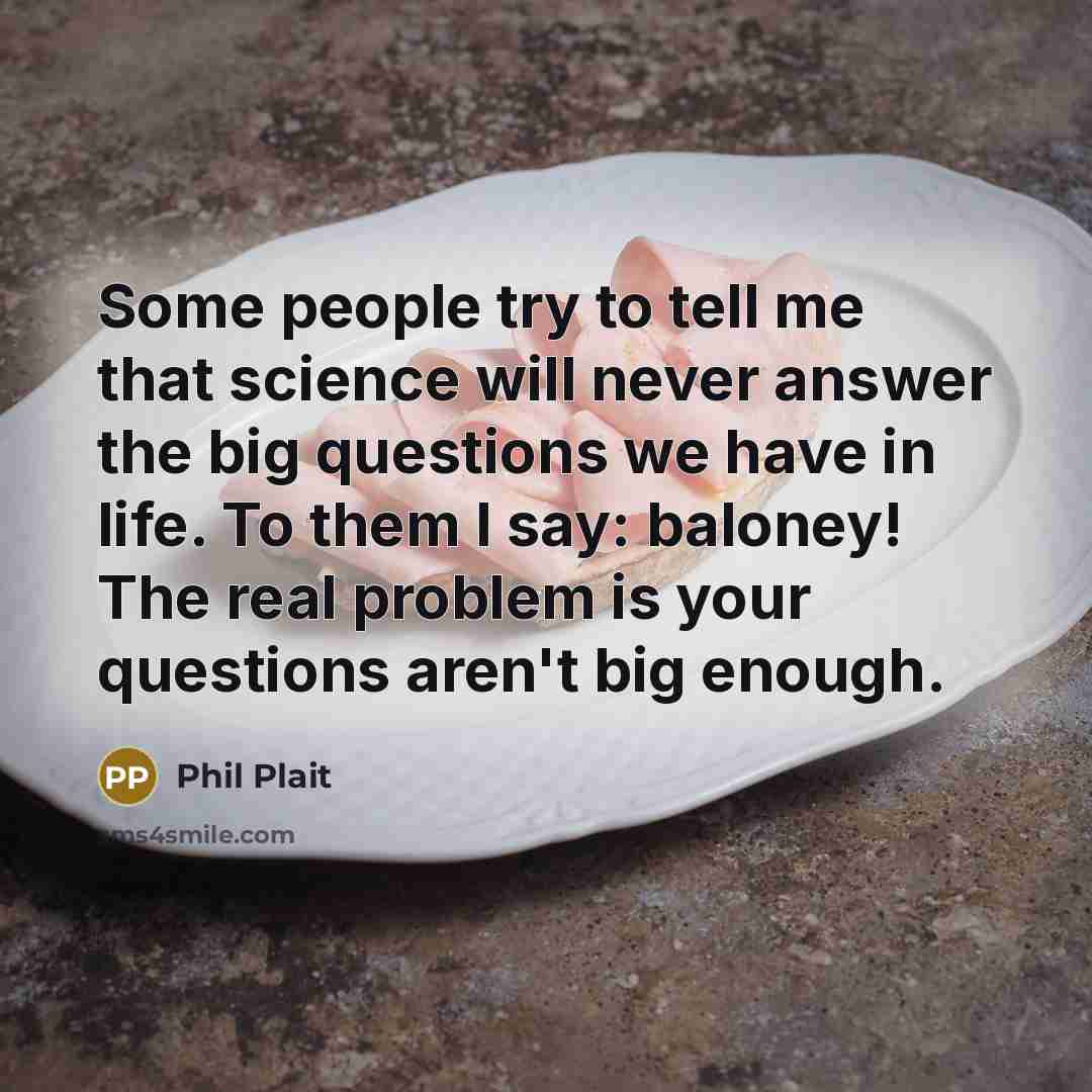 “Some people try to tell me that science will never…” quote by Phil Plait