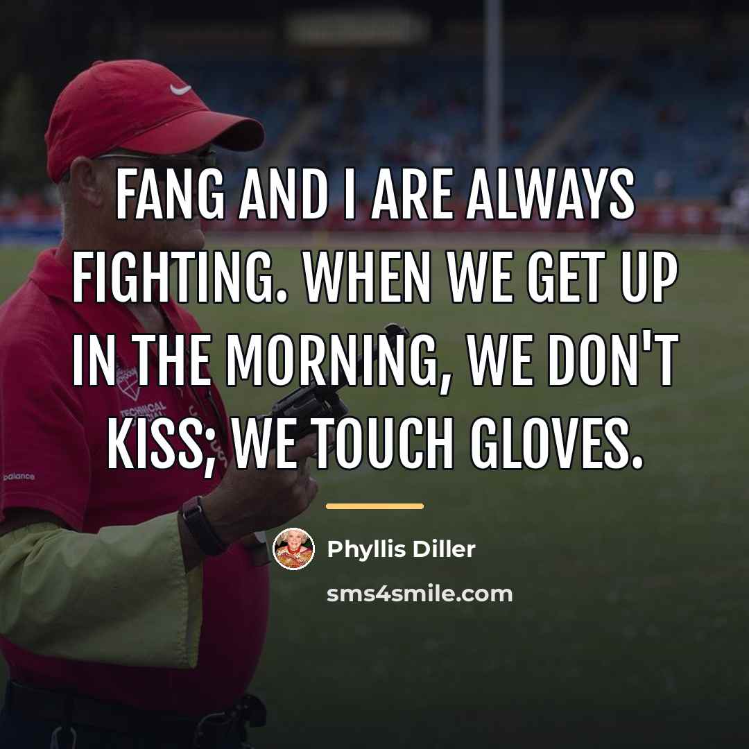 “Fang and I are always fighting. When we get up…” quote by Phyllis Diller