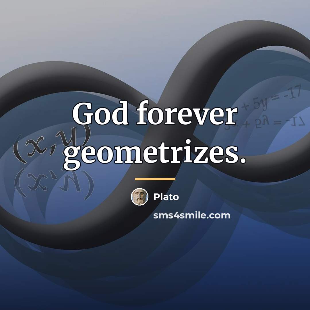 “God forever geometrizes.…” quote by Plato