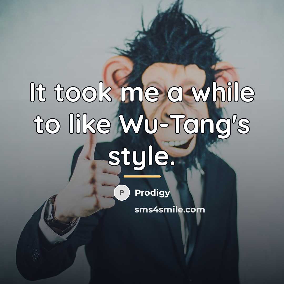 “It took me a while to like Wu-Tang's style.…” quote by Prodigy