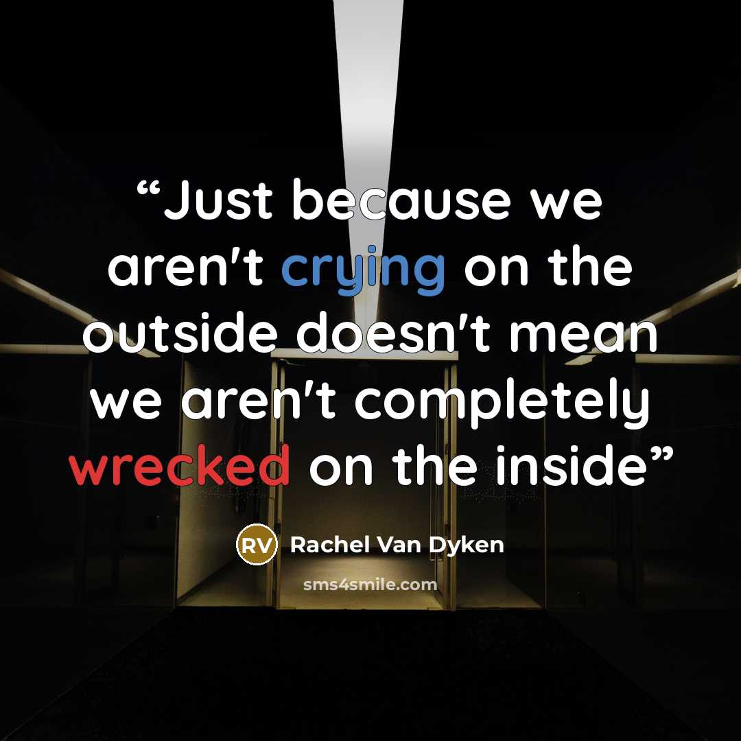 “Just because we aren't crying on the outside doesn't mean we aren't completely wrecked on the inside” quote by Rachel Van Dyken