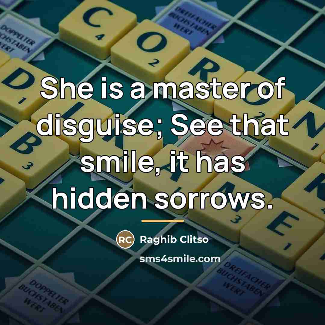 “She is a master of disguise; See that smile, it…” quote by Raghib Clitso