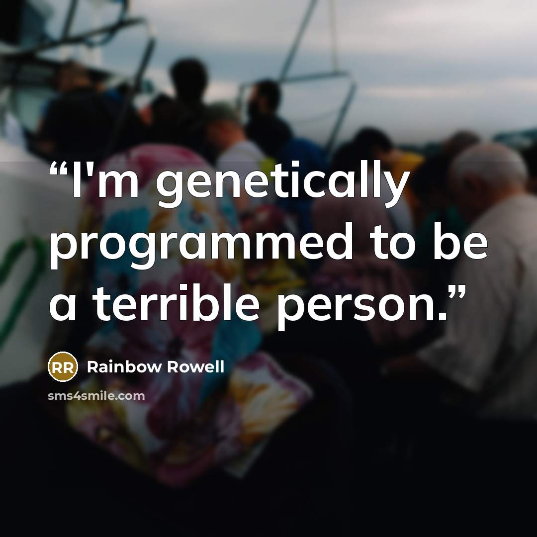 “I'm genetically programmed to be a terrible person.” quote by Rainbow Rowell
