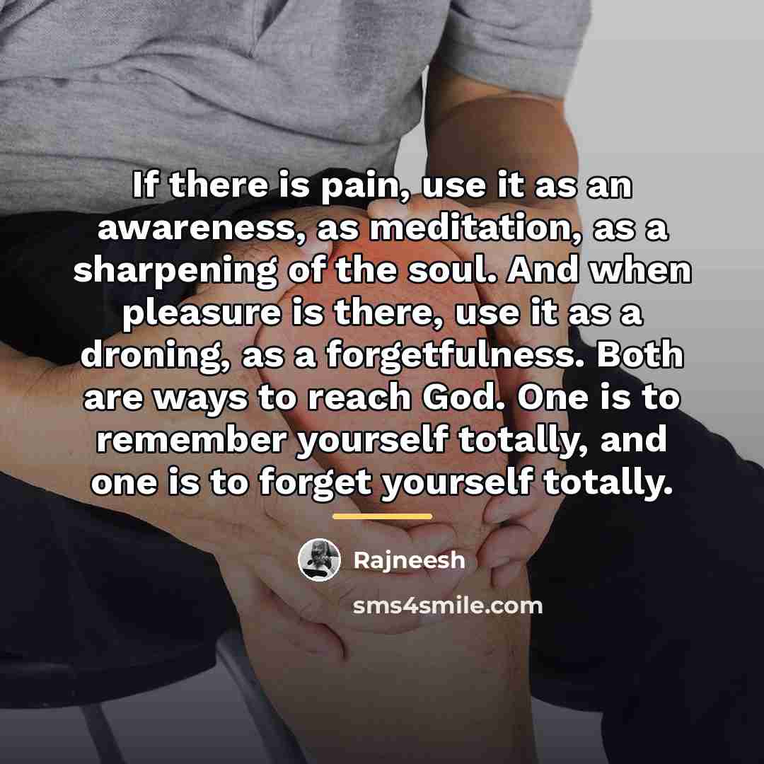“If there is pain, use it as an awareness, as…” quote by Rajneesh