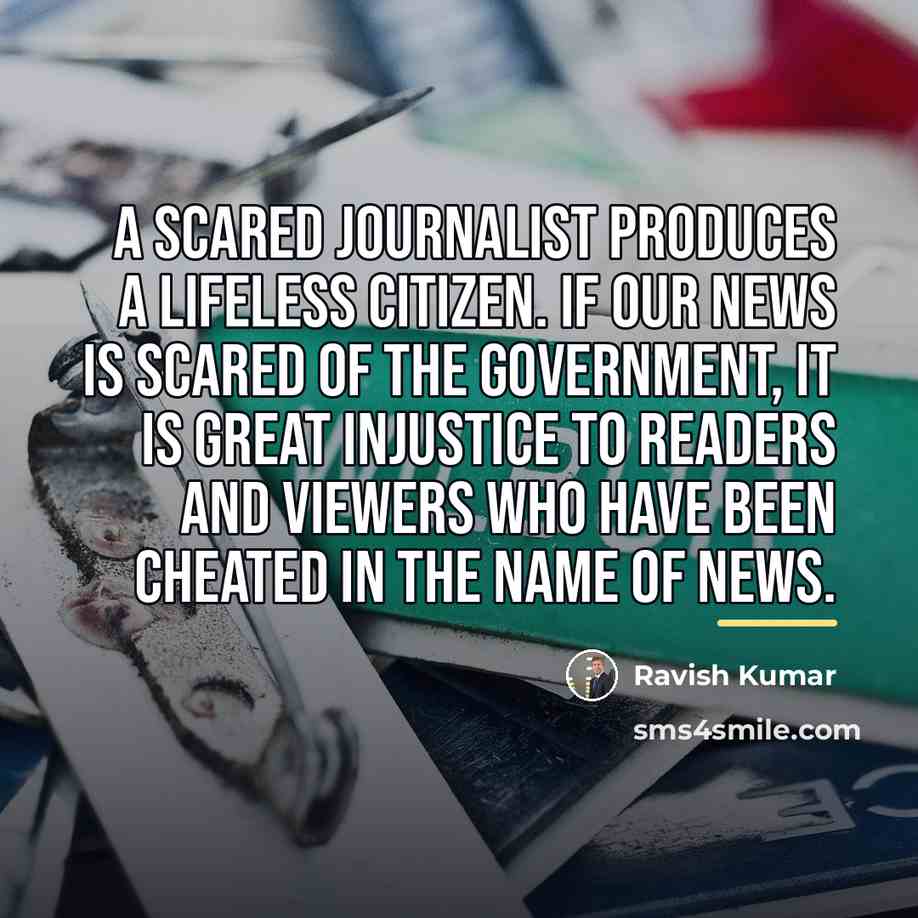 “A scared journalist produces a lifeless citizen. If our news…” quote by Ravish Kumar