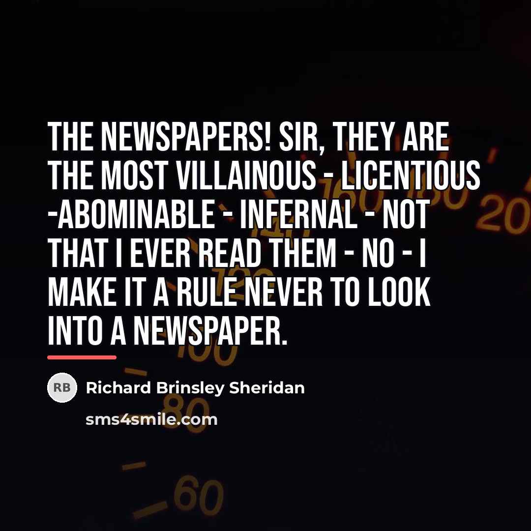 “The newspapers! Sir, they are the most villainous - licentious…” quote by Richard Brinsley Sheridan