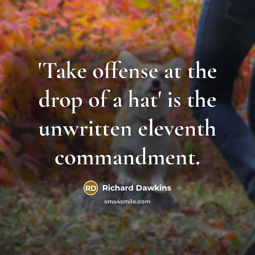 “'Take offense at the drop of a hat' is the…” quote by Richard Dawkins