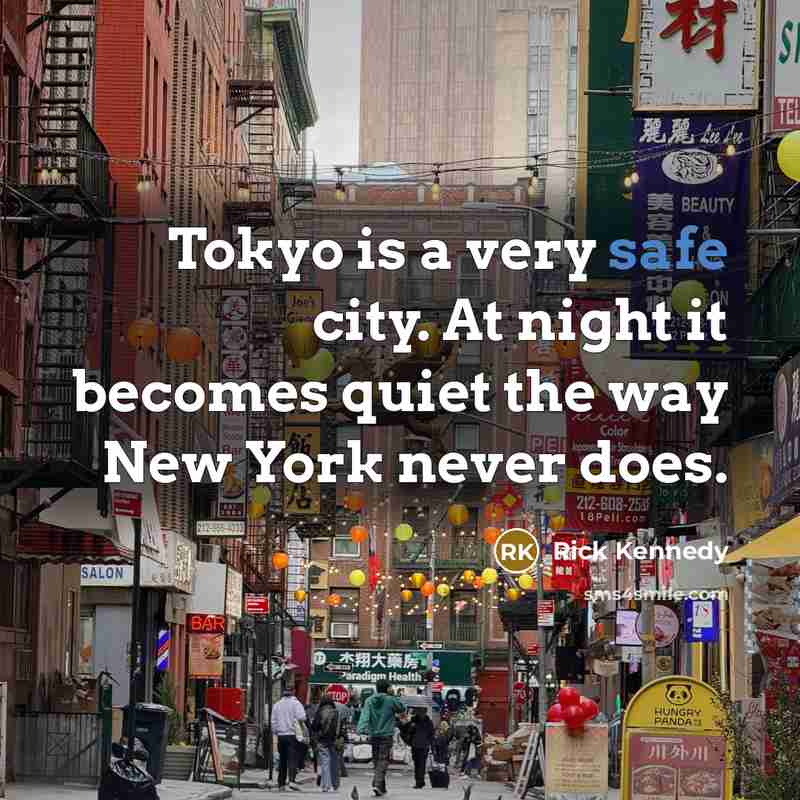 “Tokyo is a very safe city. At night it becomes…” quote by Rick Kennedy