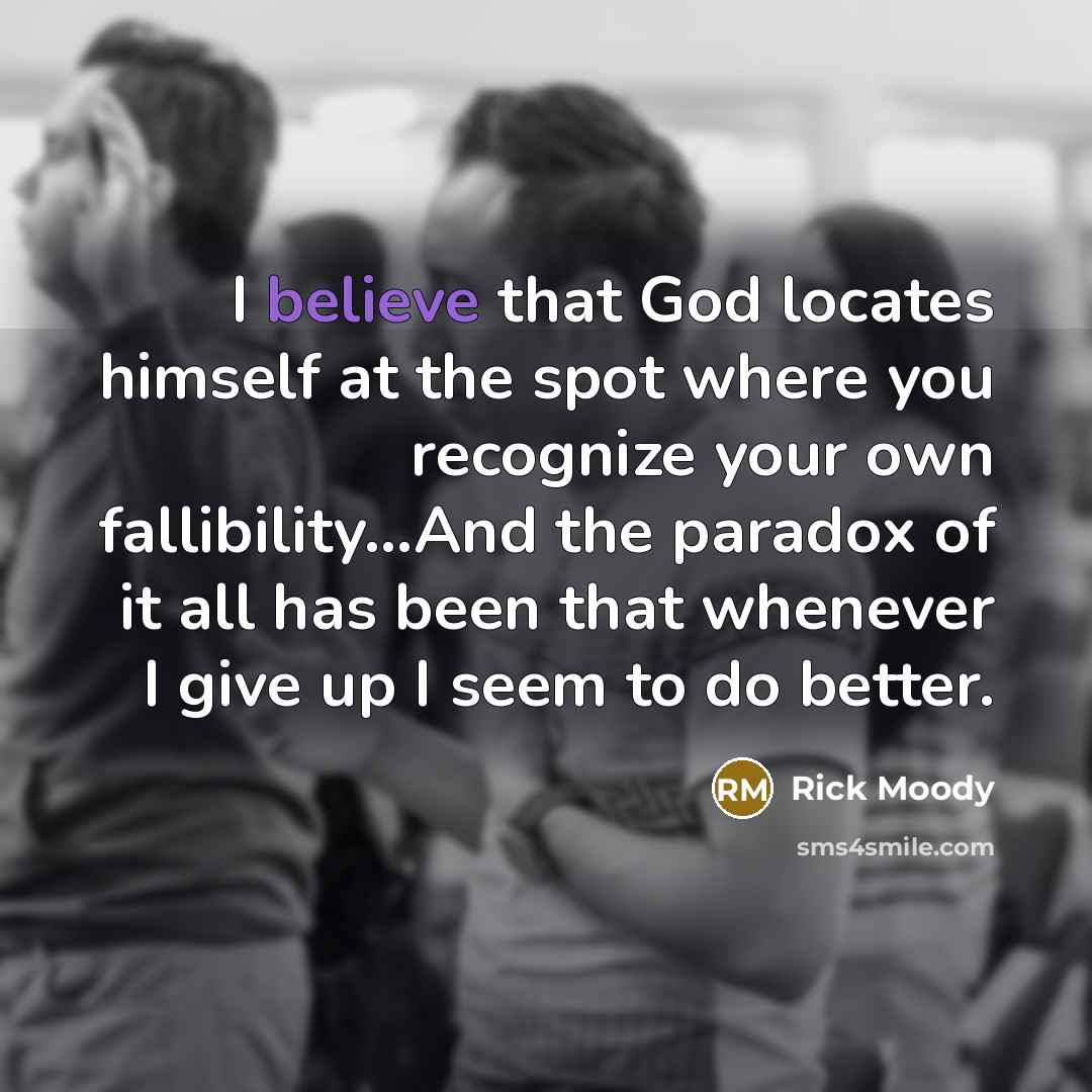 “I believe that God locates himself at the spot where…” quote by Rick Moody