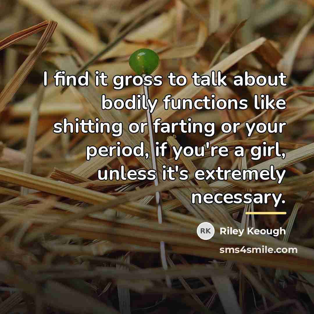 “I find it gross to talk about bodily functions like…” quote by Riley Keough