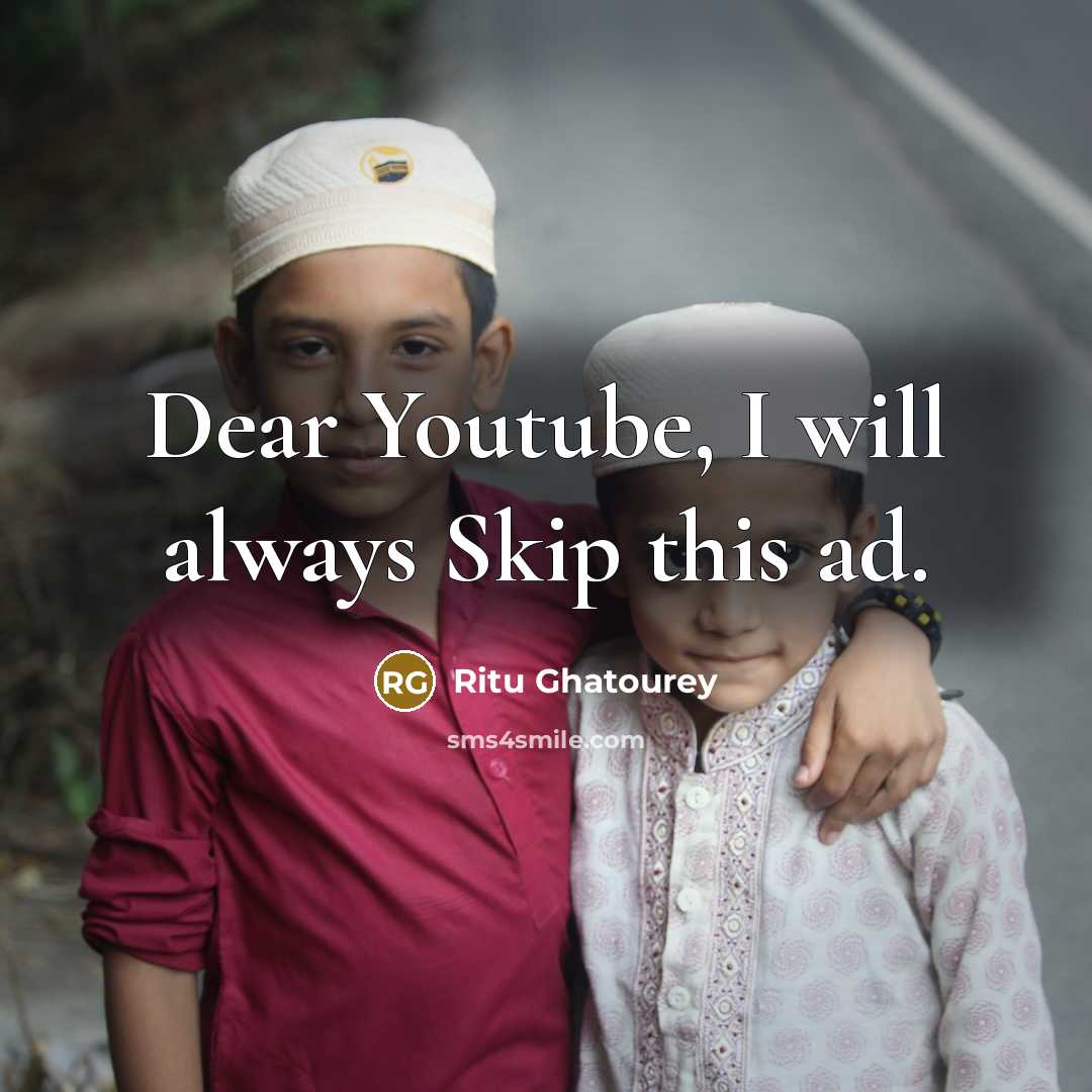 “Dear Youtube, I will always Skip this ad.” quote by Ritu Ghatourey