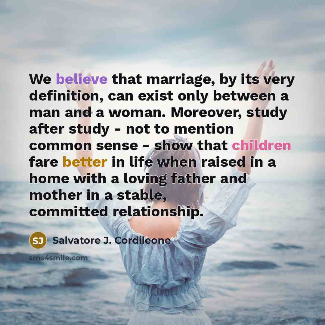 “We believe that marriage, by its very definition, can exist…” quote by Salvatore J. Cordileone