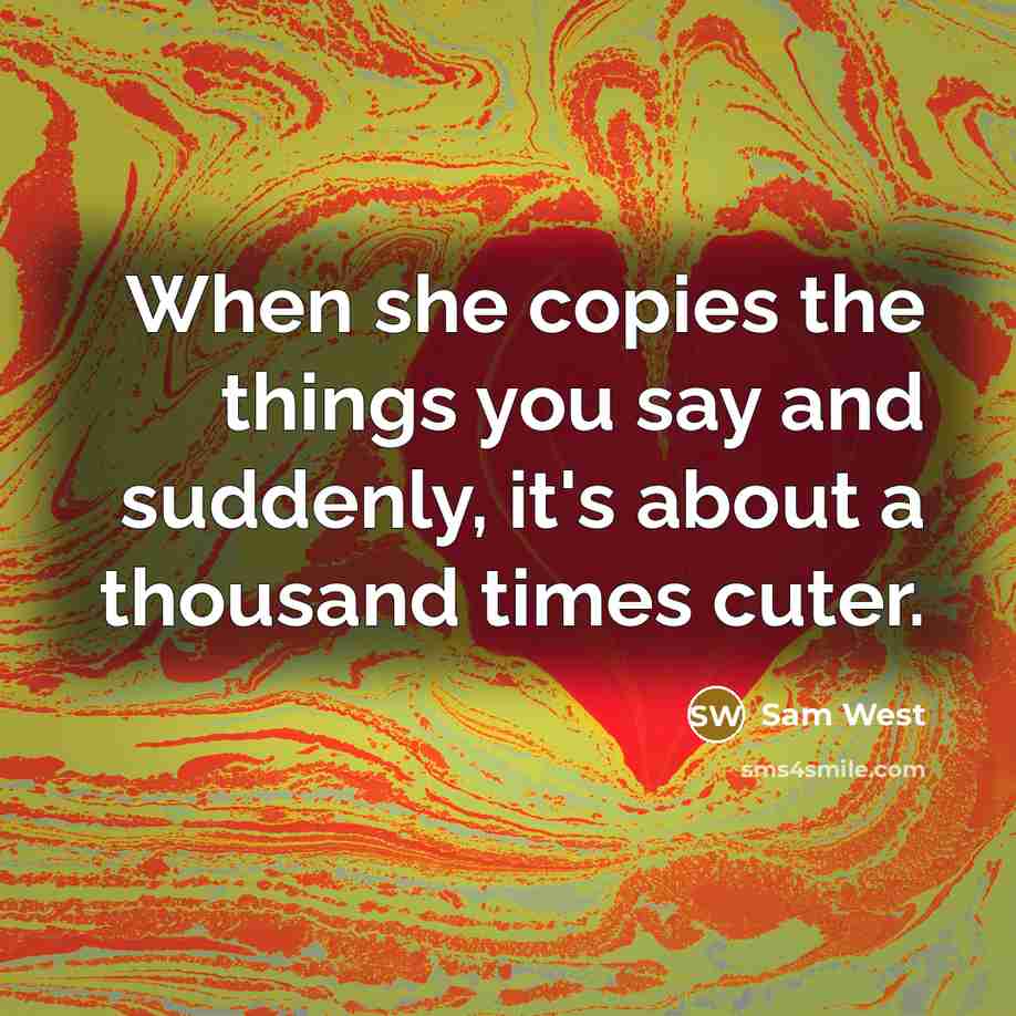 “When she copies the things you say and suddenly, it's about a thousand times cuter.” quote by Sam West
