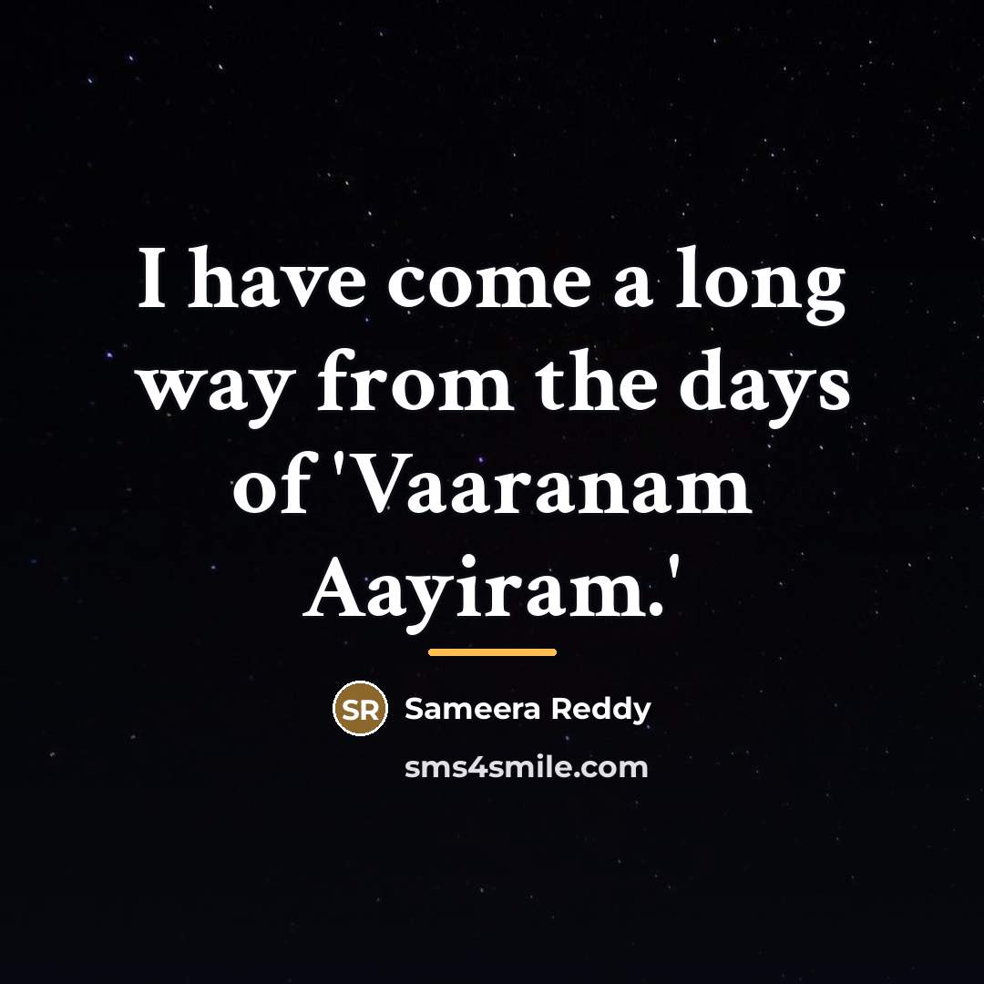 “I have come a long way from the days of…” quote by Sameera Reddy