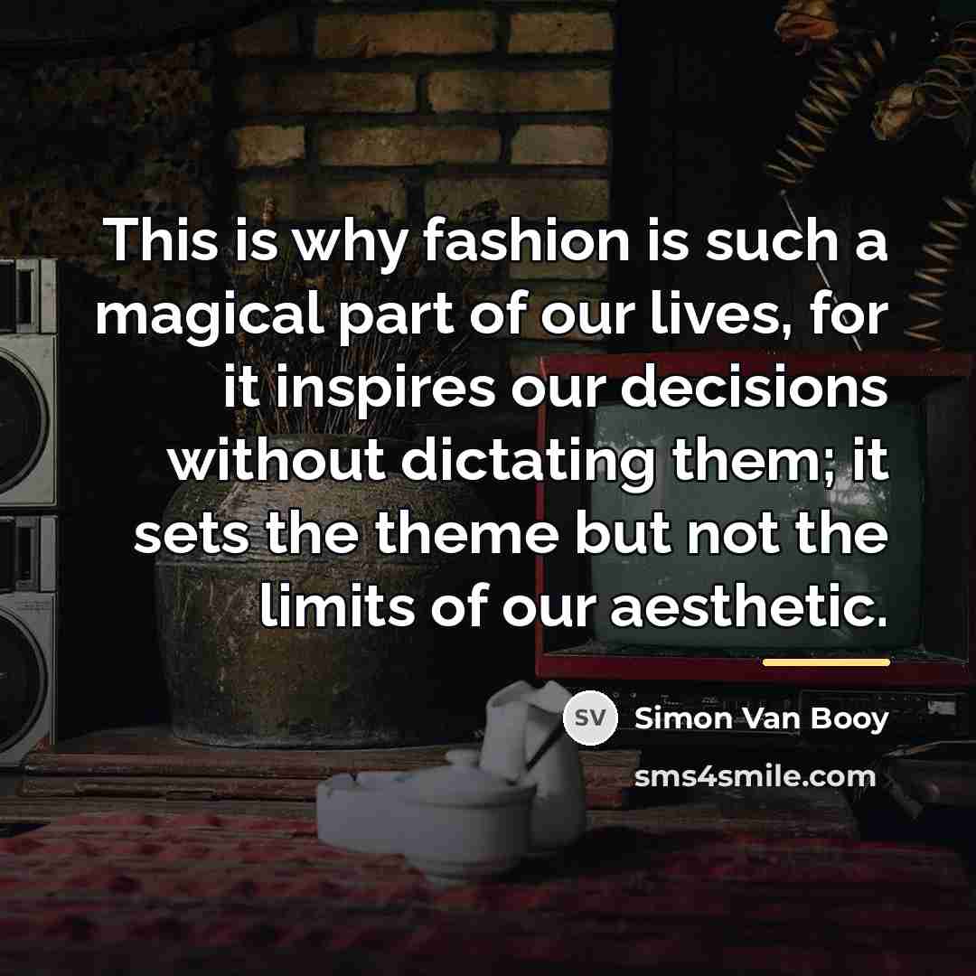 “This is why fashion is such a magical part of…” quote by Simon Van Booy