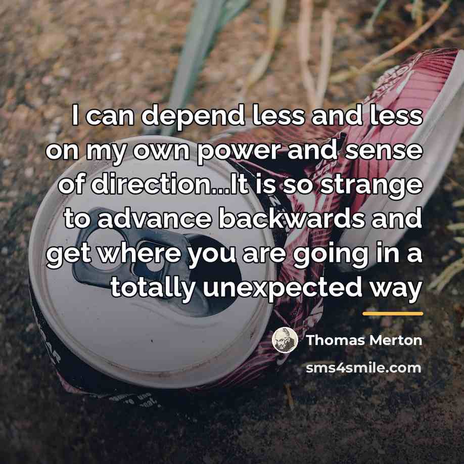 “I can depend less and less on my own power…” quote by Thomas Merton